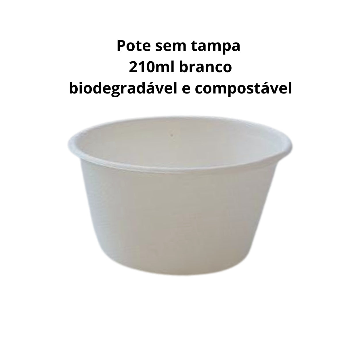 Pote 210ml sem tampa branco biodegradável e compostável - 50 un